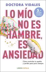 Lo mío no es hambre, es ansiedad. Nueva edición actualizada Lo mío no es hambre, es ansiedad. Nueva edición actualizada