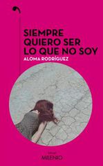 Siempre quiero ser lo que no soy Siempre quiero ser lo que no soy