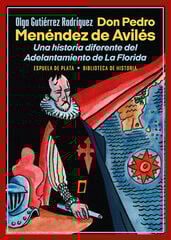 Don Pedro Menéndez de Avilés. Una historia diferente del Adelantamiento de La Florida Don Pedro Menéndez de Avilés. Una historia diferente del Adelantamiento de La Florida