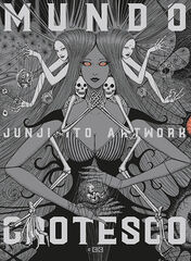 Junji Ito Artwork: Mundo grotesco Junji Ito Artwork: Mundo grotesco