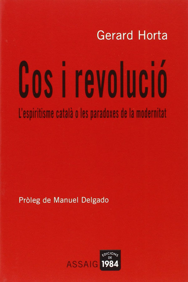 Cos i revoluci&oacute;. L'espiritisme catal&agrave; o les paradoxes de la modernitat