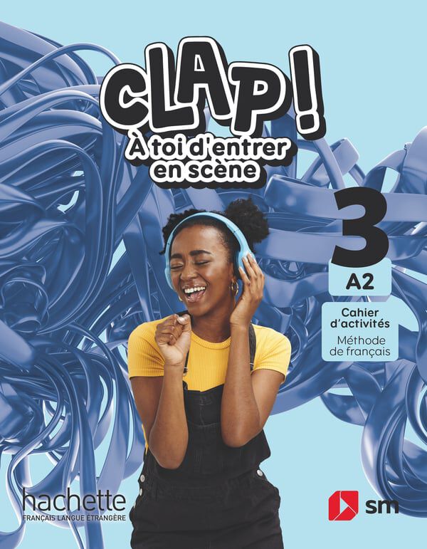 Cahier d'activit&eacute;s. M&eacute;thode de fran&ccedil;ais. 3 Secundaria. A2. Clap! &Agrave; toi d'entrer en sc&egrave;nee