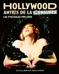Hollywood antes de la censura. Las peliculas pre-code, tomo II Hollywood antes de la censura. Las peliculas pre-code, tomo II