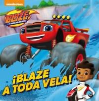 &iexcl;Blaze a toda vela! (Un cuento de Blaze y los Monster Machines)