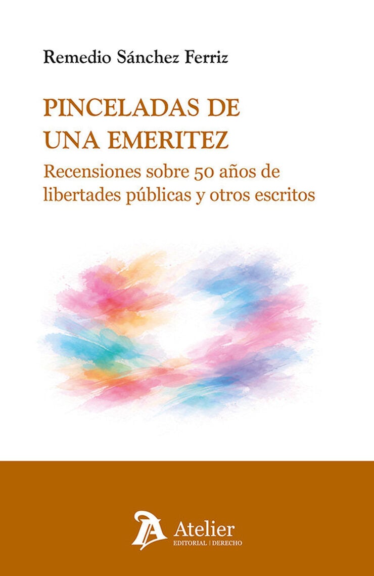 Pinceladas de una emeritez. Recensiones sobre 50 a&ntilde;os de libertades p&uacute;blicas y otros escritos
