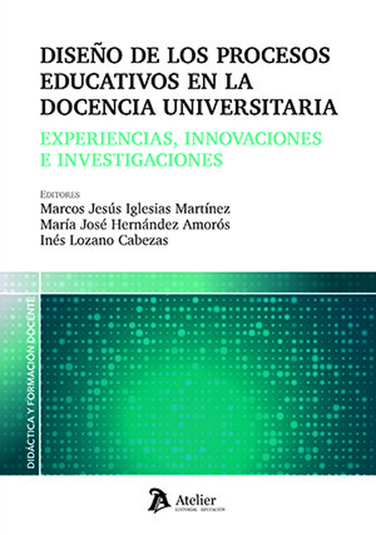 Dise&ntilde;o de los procesos educativos en la docencia universitaria: experiencias, innovaciones e investigaciones