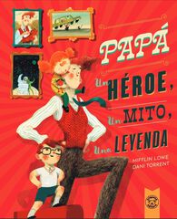 Papá, un héroe, un mito, una leyenda Papá, un héroe, un mito, una leyenda