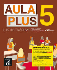 Aula Plus 5 – Libro del alumno Edición Híbrida Aula Plus 5 – Libro del alumno Edición Híbrida