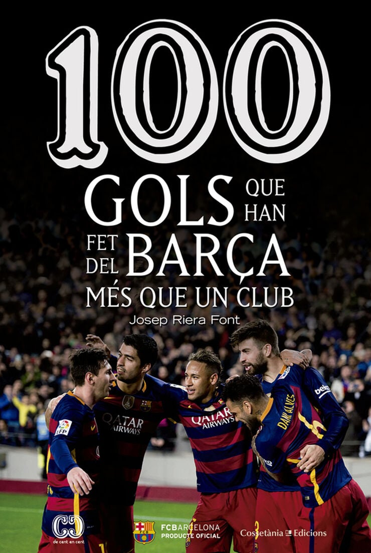 100 gols que han fet del Bar&ccedil;a m&eacute;s que un club