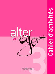Alter Ego + 3 - Cahier d'activités (B1)