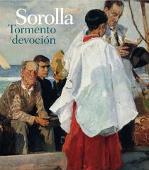 Sorolla. Tormento y devoción Sorolla. Tormento y devoción