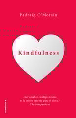 Kindfulness. Sé amable contigo mismo Kindfulness. Sé amable contigo mismo
