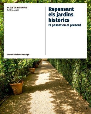 Repensant el jardins hist&ograve;rics. El passat en el present
