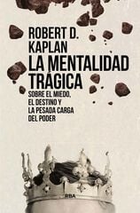 La mentalidad trágica. Sobre el miedo, el destino y la pesada carga del poder La mentalidad trágica. Sobre el miedo, el destino y la pesada carga del poder