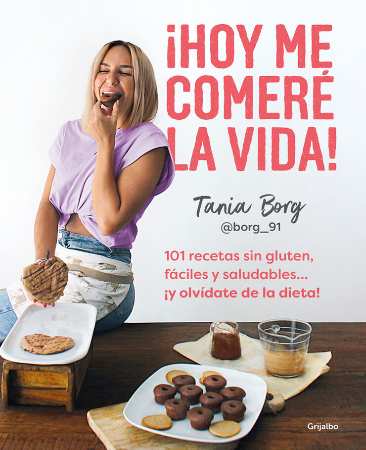 ¡Cómete la vida! 101 recetas sin gluten, fáciles y saludables... ¡y olvídate de la dieta!