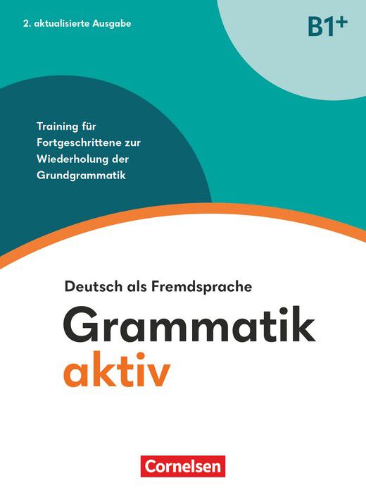 Grammatik aktiv B1+. Training f&uuml;r Fortgeschrittene zur Wiederholung der Grundgrammatik