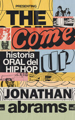 The come up. Historia oral del Hip Hop The come up. Historia oral del Hip Hop