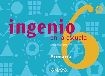 INGENIO EN LA ESCUELA 6º PRIMARIA Anaya Text 9788466745994