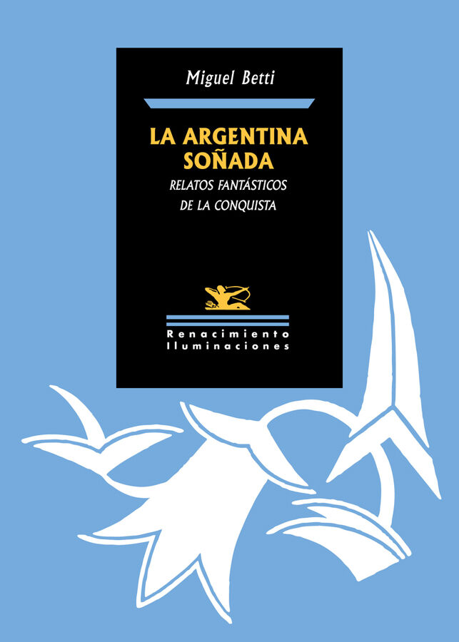 La Argentina so&ntilde;ada. Relatos fant&aacute;sticos de la Conquista