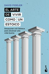 El arte de vivir como un estoico El arte de vivir como un estoico
