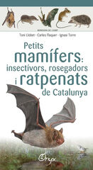 Petits mam&iacute;fers: insect&iacute;vors, rosegadors i ratpenats de Catalunya