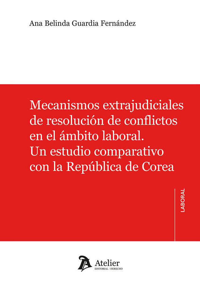 Mecanismos extrajudiciales de resoluci&oacute;n de conflictos en el &aacute;mbito laboral. Un estudio comparativo con la Rep&uacute;blica de Corea