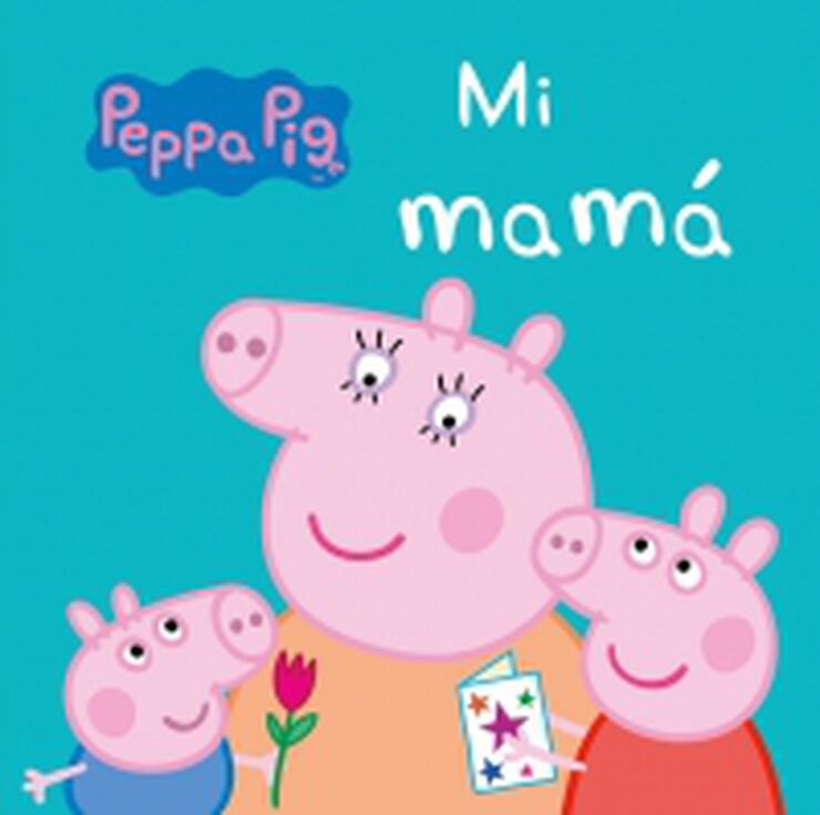 Mi Mamá (Peppa Pig. Pequeñas manitas)