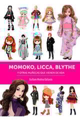 Momoko, Licca, Blythe y otras muñecas que vienen de Asia Momoko, Licca, Blythe y otras muñecas que vienen de Asia