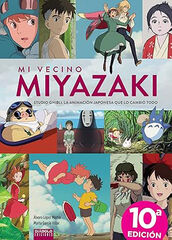 Mi vecino Miyazaki. Studio Ghibli, la animación japonesa que todo lo cambió Mi vecino Miyazaki. Studio Ghibli, la animación japonesa que todo lo cambió