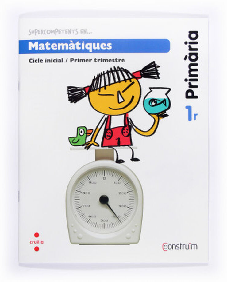 Supercompetents En... Matemàtiques. 1 Primària, 1 Trimestre. Construïm. Quadern