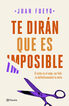 Te dirán que es imposible Te dirán que es imposible