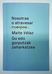 Nosotras o atravesar cuerpos / Gu edo gorputzak Nosotras o atravesar cuerpos / Gu edo gorputzak