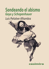 Sondeando el abismo: Goya y Schopenhauer Sondeando el abismo: Goya y Schopenhauer