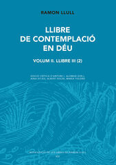 Llibre de contemplació en Déu. Volum II. Llibre III (2) Llibre de contemplació en Déu. Volum II. Llibre III (2)