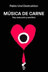 M&uacute;sica de carne: Pop, seducci&oacute;n y sacrificio