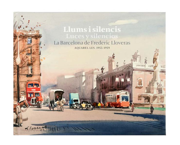 Llums i silencis / Luces y silencios. La Barcelona de Frederic Lloveras