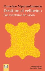 Destino: el vellocino. Las aventuras de Jasón Destino: el vellocino. Las aventuras de Jasón