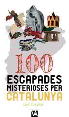 100 escapades misterioses per Catalunya 100 escapades misterioses per Catalunya