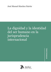 La dignidad y la identidad del ser humano en la jurisprudencia internacional