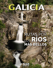 Galicia. Rutas por los ríos más bellos Galicia. Rutas por los ríos más bellos