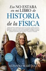 Eso no estaba en mi libro de Historia de la física Eso no estaba en mi libro de Historia de la física
