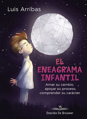 El eneagrama infantil. Amar su cambio, apoyar su proceso comprender su carácter El eneagrama infantil. Amar su cambio, apoyar su proceso comprender su carácter