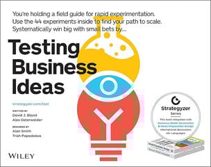 Testing Business Ideas: A Field Guide for Rapid Experimentation Testing Business Ideas: A Field Guide for Rapid Experimentation