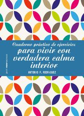 Cuaderno práctico de ejercicios para vivir con verdadera calma interior Cuaderno práctico de ejercicios para vivir con verdadera calma interior