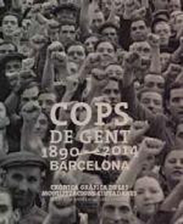 Cops de gent 1890-2014. Barcelona