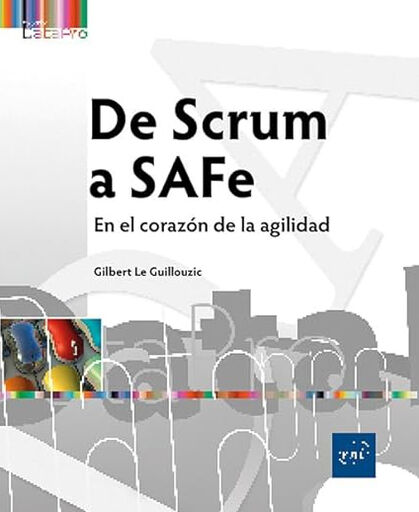 De Scrum a SAFe. En el coraz&oacute;n de la agilidad