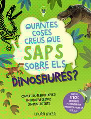 Quantes coses creus que saps sobre els dinosaures? Quantes coses creus que saps sobre els dinosaures?