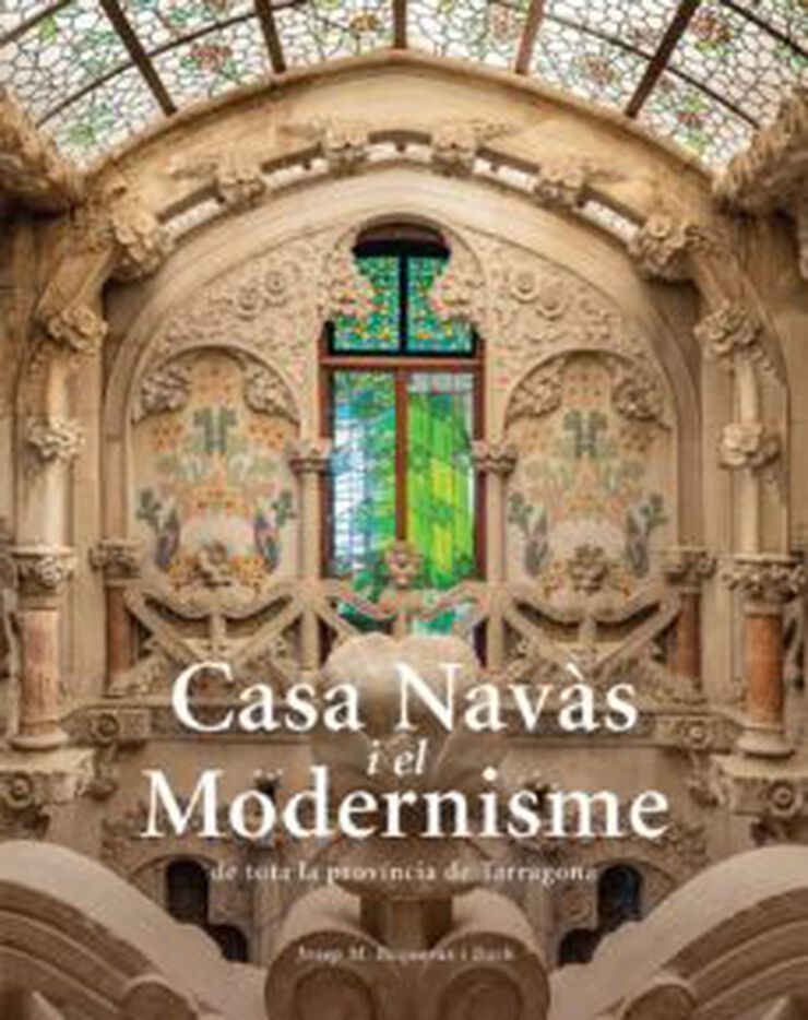 Casa Navàs i el Modernisme de tota la província de Tarragona Casa Navàs i el Modernisme de tota la província de Tarragona