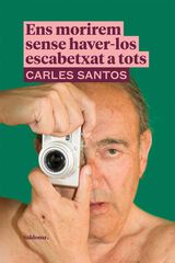 Ens morirem sense haver-los escabetxat a tots Ens morirem sense haver-los escabetxat a tots