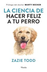 La ciencia de hacer feliz a tu perro La ciencia de hacer feliz a tu perro